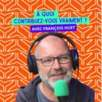 S07 – E10 – À quoi contribuez-vous vraiment ?
