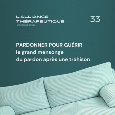 Pardonner pour guérir : le grand mensonge du pardon après une trahison E33
