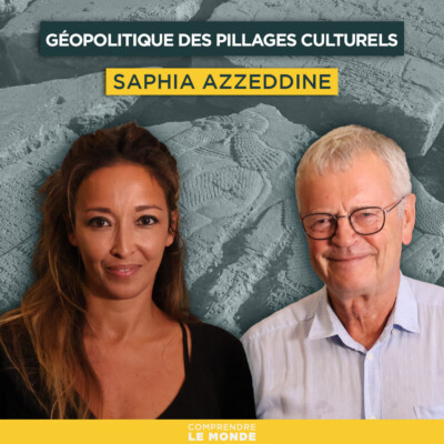 Géopolitique des pillages culturels. Avec Saphia Azzeddine | Entretiens géopo