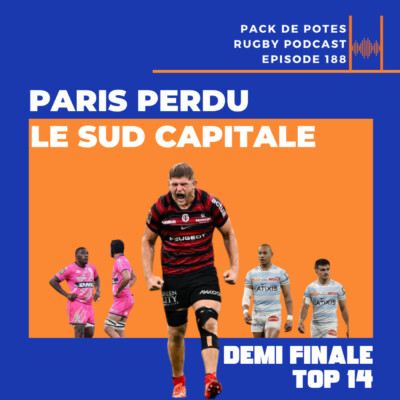 Ep. 188 :  Paris Perdu, le Sud Capitale -demi-finales du TOP 14