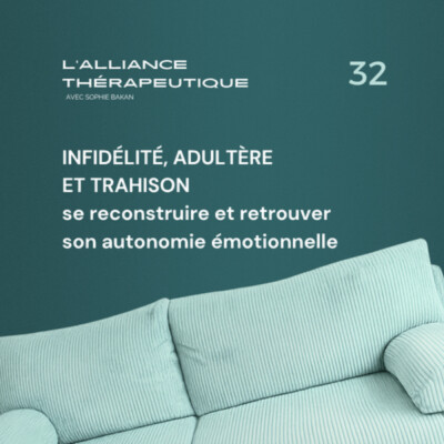 Infidélité, adultère et trahison : se reconstruire et retrouver son autonomie émotionnelle E32