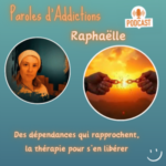 Raphaëlle : Des dépendances qui rapprochent, la thérapie pour s&rsquo;en libérer