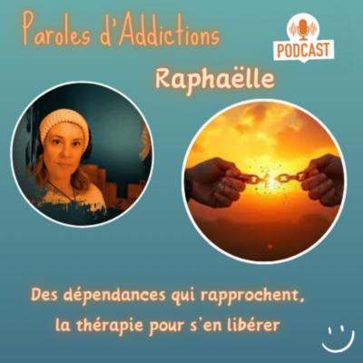 Raphaëlle : Des dépendances qui rapprochent, la thérapie pour s’en libérer