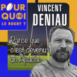 # 48 / Vincent Deniau… Parce que c&rsquo;est devenu un Apache