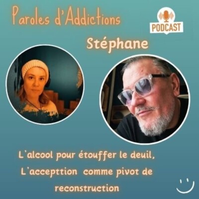 Stéphane : L’alcool pour étouffer le deuil, l’acceptation comme pivot de reconconstruction