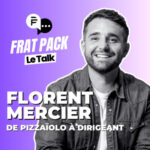 Frat Pack le Talk #4 Florent Mercier – Co-fondateur de Pizza Cosy