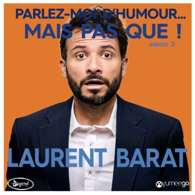 « Laurent Barat, parlez-moi d’humour mais pas que...! »