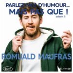 « Romuald Maufras, parlez-moi d&rsquo;humour mais pas que…! »