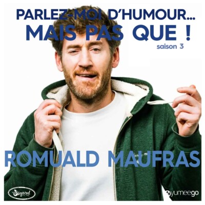 « Romuald Maufras, parlez-moi d’humour mais pas que...! »