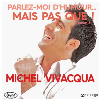 « Michel Vivacqua, parlez-moi d’humour mais pas que...! »