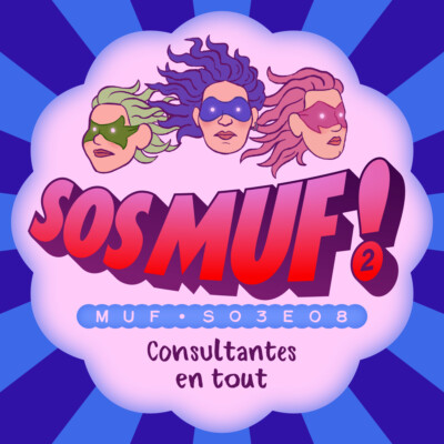 S03E08 • SOS MUF ! #2 : Consultantes en tout