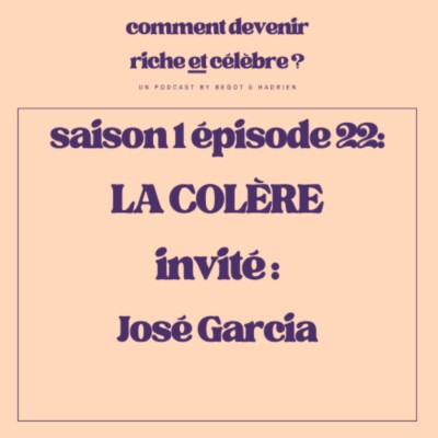 1.22  – La Colère – Invité : José Garcia