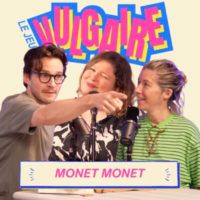 Vulgaire-Monet Monet (première manche) avec Mélodie Fontaine et Cédric Salaun