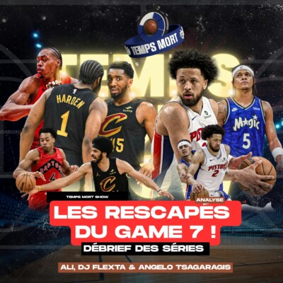 Les rescapés du Game 7  | Temps Mort Show