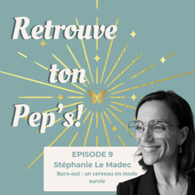 Episode 9 – Burn-out : un cerveau en mode survie – Décryptage selon l’Approche Neurocognitive et Comportementale avec Stéphanie Le Madec