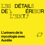 Épisode #7 – L&rsquo;univers de la mycologie avec Aurélie Sanchez