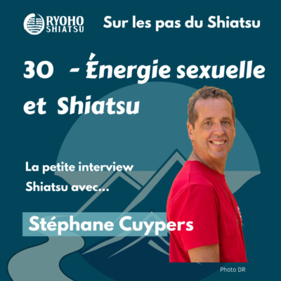 30 – La petite interview Shiatsu avec ⁠Stéphane Cuypers : Énergie sexuelle et Shiatsu