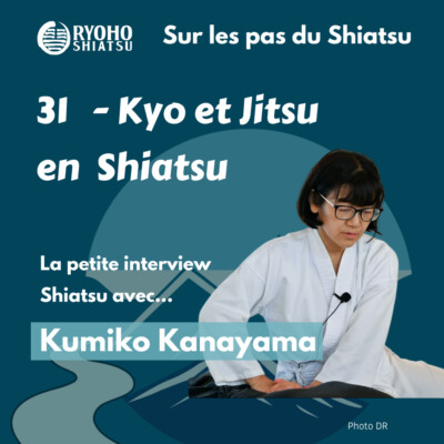 31 – La petite interview Shiatsu avec ⁠Kumiko Kanayama : Kyo et Jitsu en Shiatsu