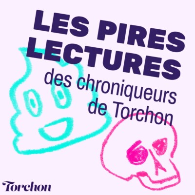 Nos pires torchons ! Les pires lectures des chroniqueurs de Torchon
