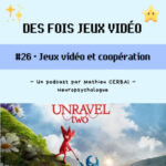 #26 – Jeux vidéo et coopération (Unravel Two)
