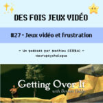 #27 – Jeux vidéo et frustration (Getting Over It)
