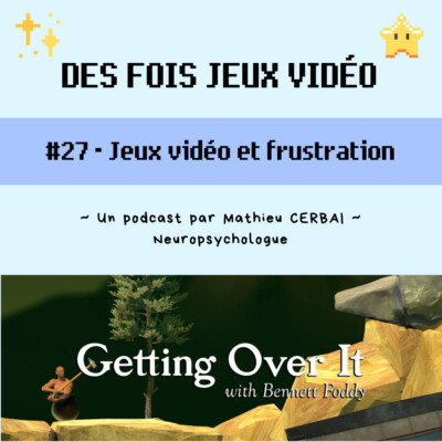 #27 – Jeux vidéo et frustration (Getting Over It)