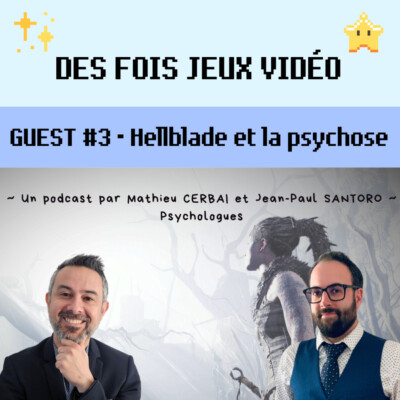 GUEST #3 – Hellblade et la psychose (avec Jean-Paul Santoro)