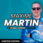 MAXIME MARTIN – L&rsquo;homme derrière le pilote / Car(tes) Control #10