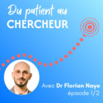 Du patient au chercheur, Florian Naye 1/2