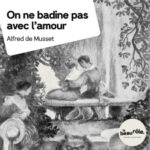 On ne badine pas avec l&rsquo;amour – Alfred de Musset