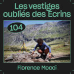 #104 — Les vestiges oubliés des Écrins, avec Florence Mocci