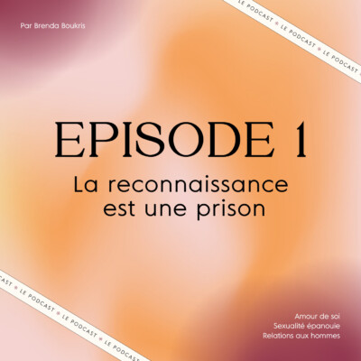 Confessions d’une Ex Love Coach : La reconnaissance est une prison.