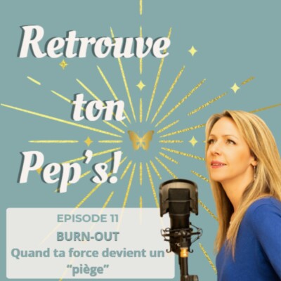 Episode 11 – Burn-out : quand ta plus grande force devient ton plus grand piège