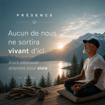 🎙️ PRÉSENCE Aucun de nous ne sortira vivant d’ici. Alors pourquoi attendre pour vivre