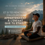 Et si tes réactions d&rsquo;aujourd&rsquo;hui venaient de l&rsquo;enfant que tu étais ? | Les Blessures Invisibles #1