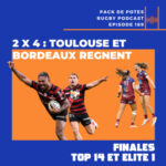 Ep. 189 : 2 x 4 : Toulouse et Bordeaux Règnent ! Finales Top 14 et Elite 1
