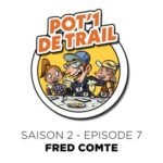 Pot&rsquo;1 de trail | S02EP07 – Fred Comte