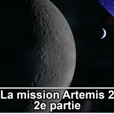 #182 – La mission Artémis 2, 2èeme partie...