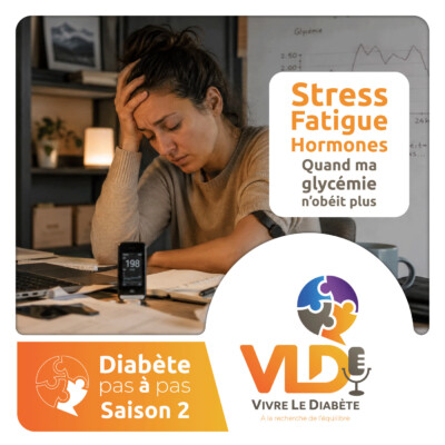 Diabète pas à pas – Stress, fatigue, hormones : quand ma glycémie n’obéit plus !