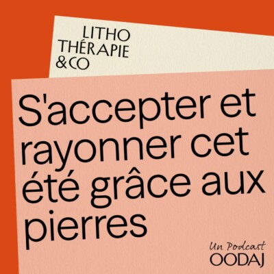 256 – S’accepter et rayonner cet été grâce aux pierres