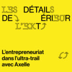 Épisode #6 – L&rsquo;entrepreneuriat dans l&rsquo;ultra-trail avec Axelle