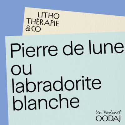 258 – Pierre de lune ou labradorite blanche : arrête de te faire avoir !