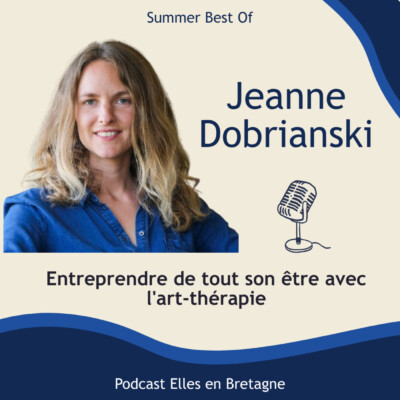 Entreprendre de tout son être avec l’art-thérapie etJeanne Dobriansky (Summer Best Of)