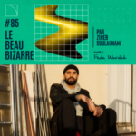 Le Beau Bizarre #85 avec Feda Wardak