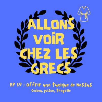 Épisode 19 – Offrir une tunique de Nessus