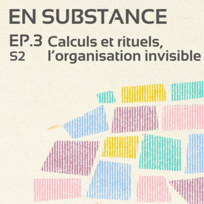 EP.3 /S2 : Calculs et rituels, l’organisation invisible