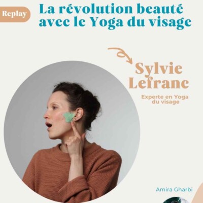 {Rediff} – La révolution beauté avec le Yoga du Visage – Sylvie Lefranc