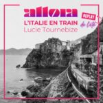 [REPLAY ESTIVAL] L’Italie en train avec Lucie Tournebize