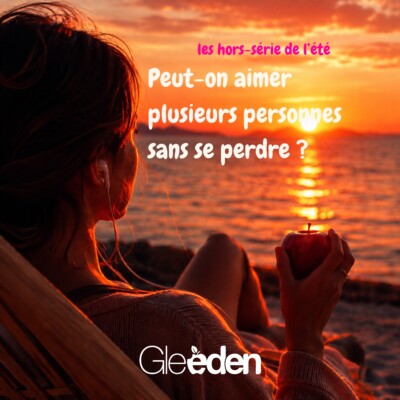 H🍎RS-SERIE AOUT 2026 – #4 Peut-on aimer plusieurs personnes sans se perdre ?