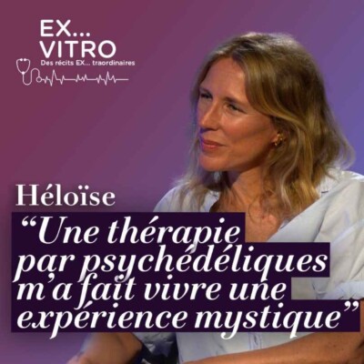 Héloïse : « Une thérapie par psychédéliques m’a fait vivre une expérience mystique »